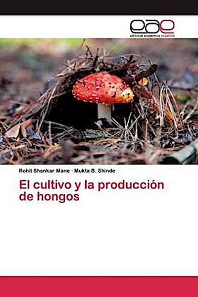El cultivo y la producción de hongos