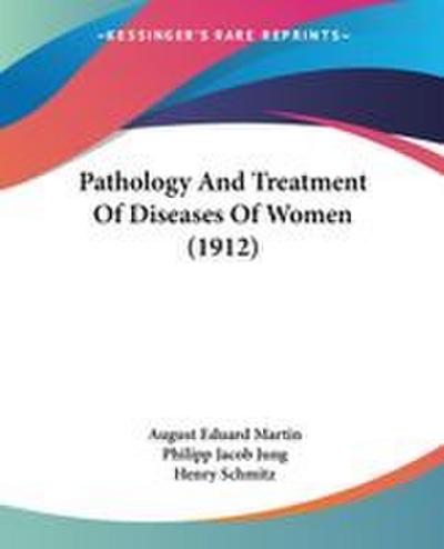 Pathology And Treatment Of Diseases Of Women (1912)