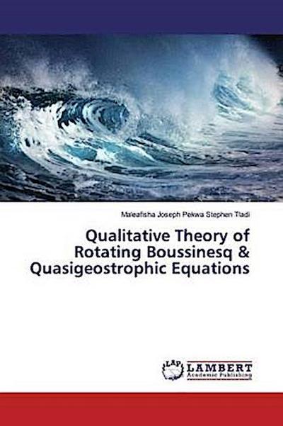 Qualitative Theory of Rotating Boussinesq & Quasigeostrophic Equations