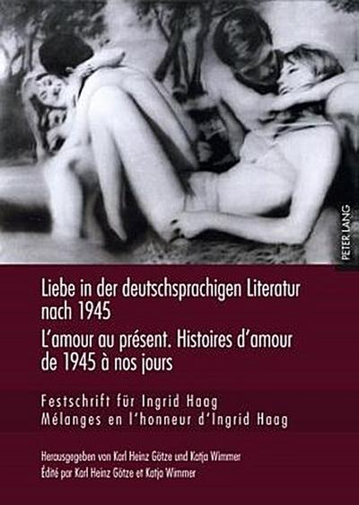 Liebe in der deutschsprachigen Literatur nach 1945 - L’amour au présent. Histoires d’amour de 1945 à nos jours
