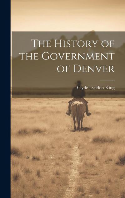 The History of the Government of Denver