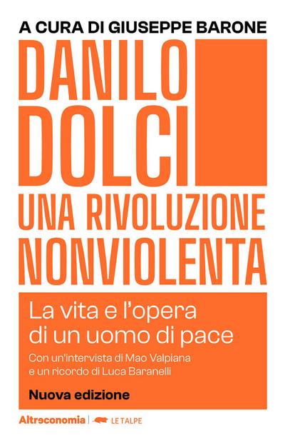 Danilo Dolci. Una rivoluzione nonviolenta. La vita e l’opera di un uomo di pace