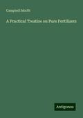 A Practical Treatise on Pure Fertilizers