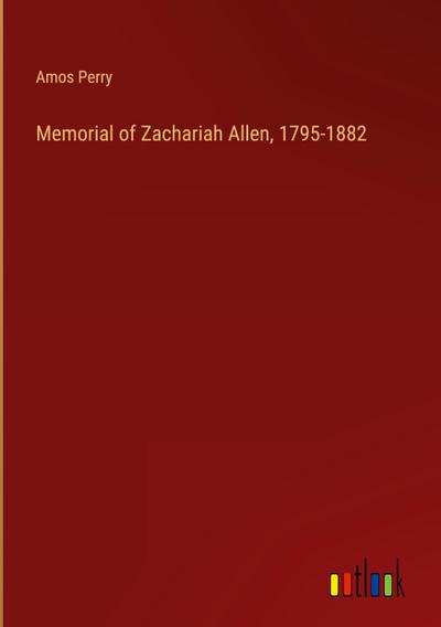 Memorial of Zachariah Allen, 1795-1882