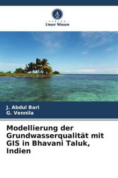 Modellierung der Grundwasserqualität mit GIS in Bhavani Taluk, Indien