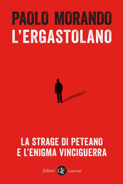 L’ ergastolano. La strage di Peteano e l’enigma Vinciguerra