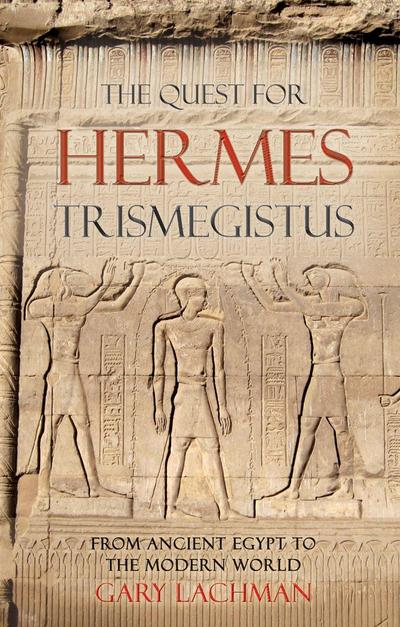 The Quest For Hermes Trismegistus - Gary Lachman