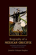 Biography of a Mexican Crucifix