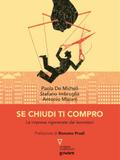 Se chiudi ti compro. Le imprese rigenerate dai lavoratori. Prefazione di Romano Prodi