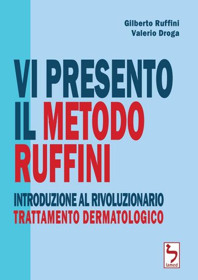 Vi presento il Metodo Ruffini - Introduzione al rivoluzionario trattamento dermatologico - Gilberto Ruffini
