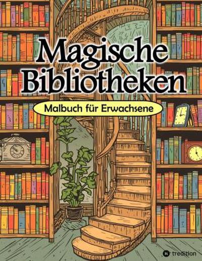 Malbuch Bibliothek - Magische Bibliotheken - Fantasy Malbuch für Erwachsene - Ausmalbuch für Stressabbau & Achtsamkeit