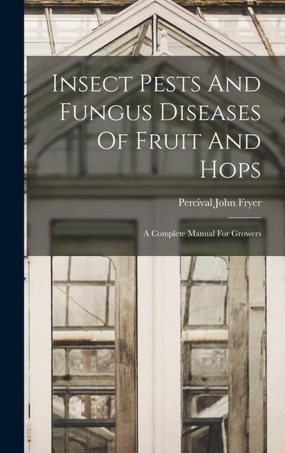 Insect Pests And Fungus Diseases Of Fruit And Hops