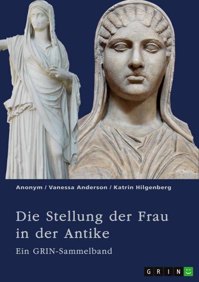 Die Stellung der Frau in der Antike. Zurückgezogene Athenerinnen, vermögende Römerinnen und starke Spartiatinnen