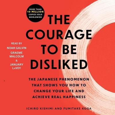 The Courage to Be Disliked: How to Free Yourself, Change Your Life, and Achieve Real Happiness