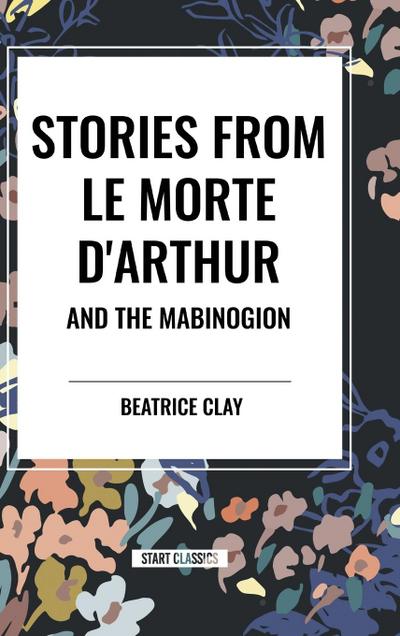 Stories from Le Morte D’arthur and the Mabinogion