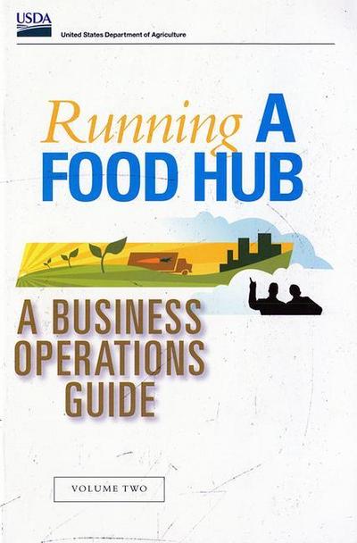 Running a Food Hub: Volume Two, a Business Operations Guide