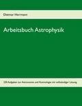 Arbeitsbuch Astrophysik: 230 Aufgaben zu Astronomie und Kosmologie