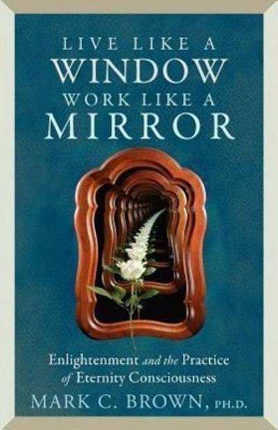Live like A Window Work Like A Mirror