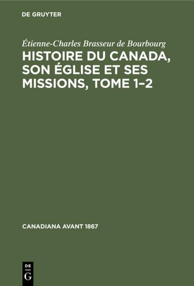Histoire du Canada, son église et ses missions, Tome 1¿2