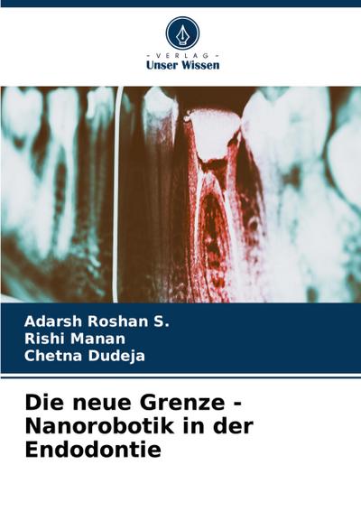 Die neue Grenze - Nanorobotik in der Endodontie