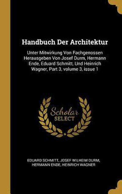 Handbuch Der Architektur: Unter Mitwirkung Von Fachgenossen Herausgeben Von Josef Durm, Hermann Ende, Eduard Schmitt, Und Heinrich Wagner, Part
