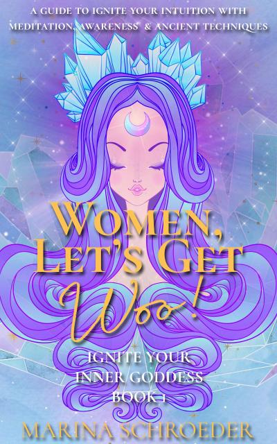 Women, Let’s Get Woo! (Ignite Your Inner Goddess, #1)