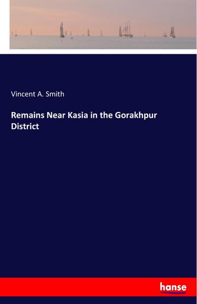 Remains Near Kasia in the Gorakhpur District