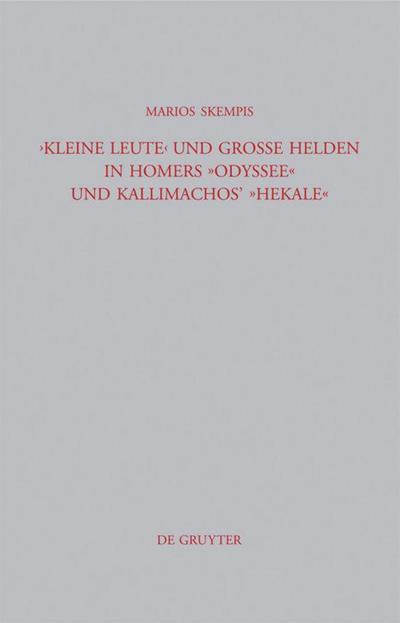 "Kleine Leute" und große Helden in Homers Odyssee und Kallimachos’ Hekale