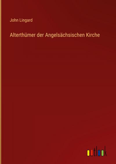 Alterthümer der Angelsächsischen Kirche