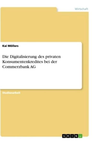 Die Digitalisierung des privaten Konsumentenkredites bei der Commerzbank AG