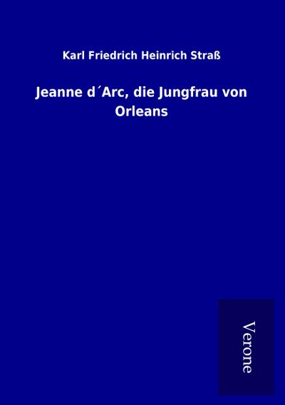 Jeanne d´Arc, die Jungfrau von Orleans