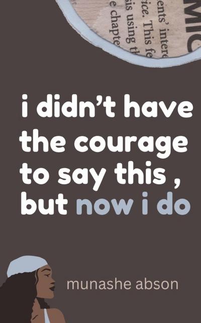 i didn’t have the courage to say this, but now i do