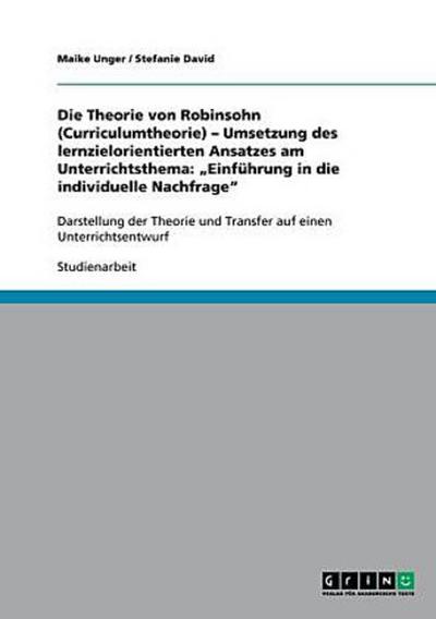 Die Theorie von Robinsohn (Curriculumtheorie) - Umsetzung des lernzielorientierten Ansatzes am Unterrichtsthema: "Einführung in die individuelle Nachfrage"