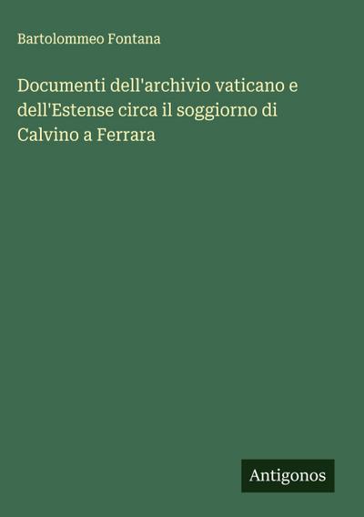 Documenti dell’archivio vaticano e dell’Estense circa il soggiorno di Calvino a Ferrara