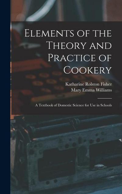 Elements of the Theory and Practice of Cookery: A Textbook of Domestic Science for Use in Schools