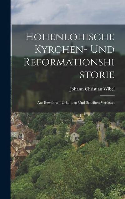 Hohenlohische Kyrchen- Und Reformationshistorie