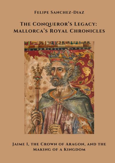 The Conqueror’s Legacy: Mallorca’s Royal Chronicles