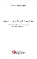 Avoir 15 ans, à Caen, le 6 juin 1944