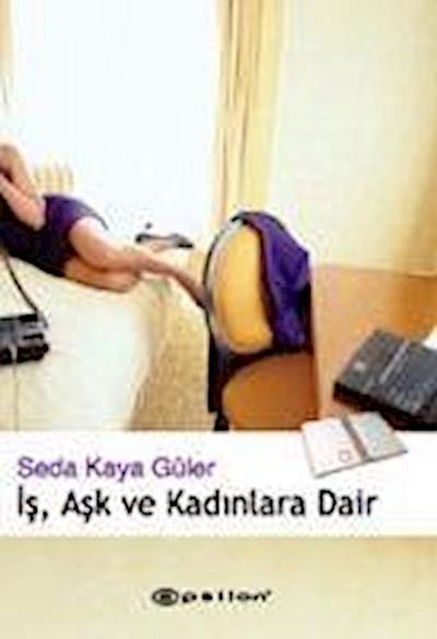 Is, Ask Ve Kadinlara Dair