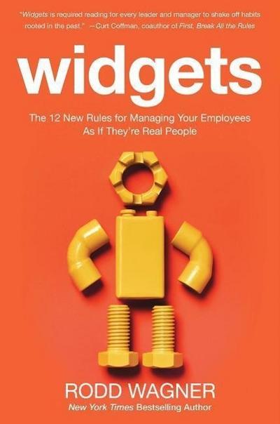 Widgets: The 12 New Rules for Managing Your Employees as If They’re Real People