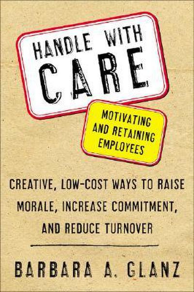 Handle with Care: Motivating and Retaining Employees