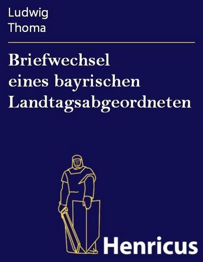 Briefwechsel eines bayrischen Landtagsabgeordneten