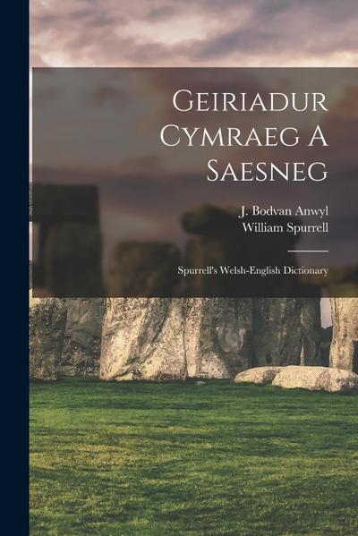 Geiriadur Cymraeg A Saesneg: Spurrell’s Welsh-english Dictionary