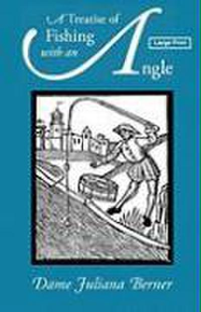 A Treatise of Fishing with an Angle, Large-Print Edition