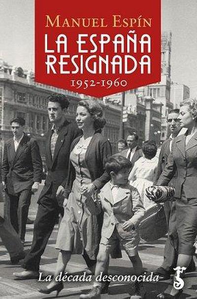 La España resignada, 1952-1960 : la década desconocida