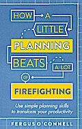How a Little Planning Beats a Lot of Firefighting