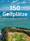 150 Golfplätze, die man gespielt haben muss | Buch
