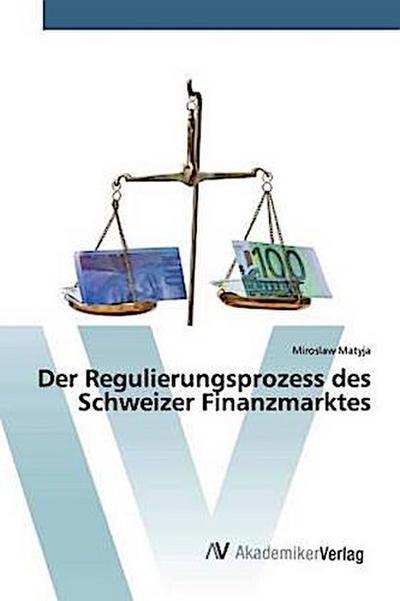 Der Regulierungsprozess des Schweizer Finanzmarktes