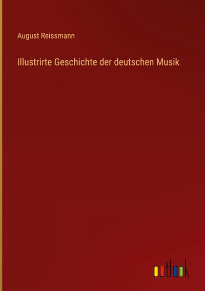 Illustrirte Geschichte der deutschen Musik