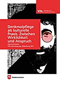 Denkmalpflege als kulturelle Praxis. Zwischen Wirklichkeit und Anspruch